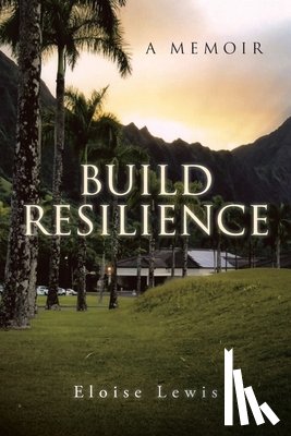 Lewis, Eloise - Build Resilience: A Memoir