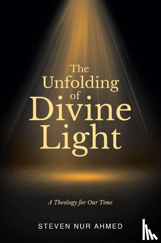 Ahmed, Steven Nur - The Unfolding of Divine Light