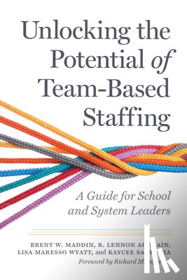 Maddin, Brent W., Audrain, R. Lennon, Wyatt, Lisa Maresso, Salmacia, Kaycee - Unlocking the Potential of Team-Based Staffing