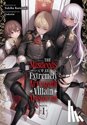 Kuroyuki, Yukiha - The Misdeeds of an Extremely Arrogant Villain Aristocrat (Light Novel) Vol. 1