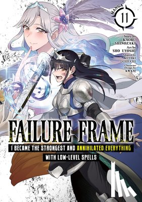 Shinozaki, Kaoru - Failure Frame: I Became the Strongest and Annihilated Everything With Low-Level Spells (Manga) Vol. 11