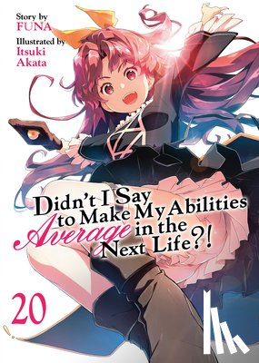 Funa - Didn't I Say to Make My Abilities Average in the Next Life?! (Light Novel) Vol. 20