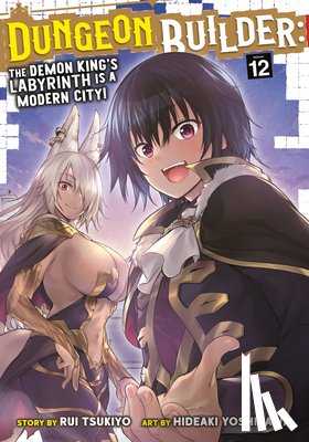 Tsukiyo, Rui - Dungeon Builder: The Demon King's Labyrinth is a Modern City! (Manga) Vol. 12