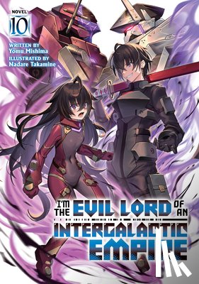 Mishima, Yomu - I'm the Evil Lord of an Intergalactic Empire! (Light Novel) Vol. 10