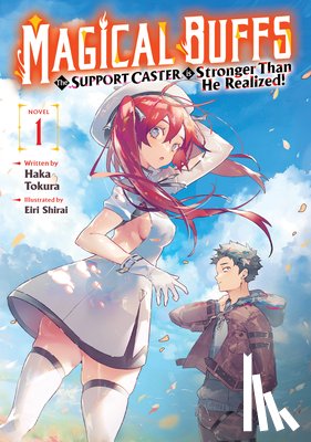 Tokura, Haka - Magical Buffs: The Support Caster is Stronger Than He Realized! (Light Novel) Vol. 1