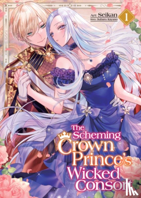 Kayano, Subaru - The Scheming Crown Prince's Wicked Consort (Manga) Vol. 1
