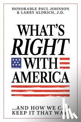 Johnson, Hon. Paul, Aldrich, Larry - What's Right with America