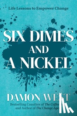 West, Damon - Six Dimes and a Nickel: Life Lessons to Empower Change