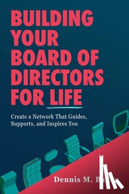 Baker, Dennis M. - Building Your Board of Directors for Life