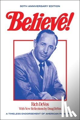 Devos, Rich - Believe!: A Timeless Endorsement of American Principles