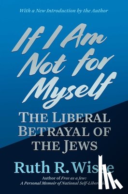 Wisse, Ruth R. - If I Am Not for Myself