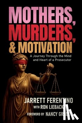 Ferentino, Jarrett - Mothers, Murders, and Motivation