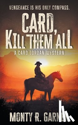 Garner, Monty R. - Card, Kill Them All: A Classic Western Adventure