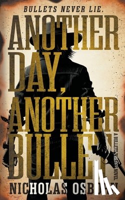 Osborn, Nicholas - Another Day, Another Bullet: A Contemporary Western Adventure Series