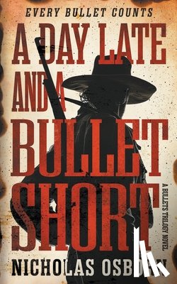 Osborn, Nicholas - A Day Late and a Bullet Short: A Contemporary Western Adventure Series