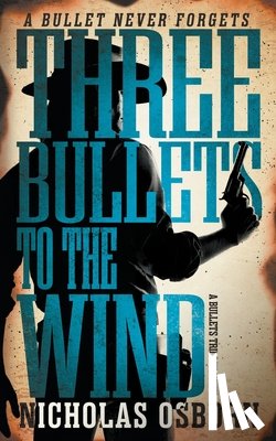 Osborn, Nicholas - Three Bullets to the Wind: A Contemporary Western Adventure Series