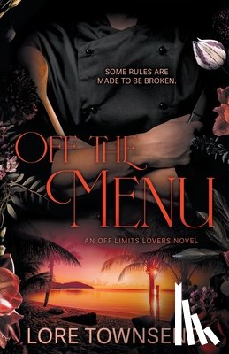 Townsend, Lore - Off the Menu: An Alpha Billionaire Secret Workplace Romance