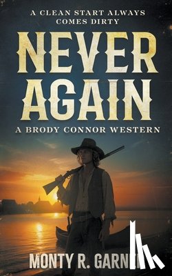 Garner, Monty R. - Never Again: A Classic Western Series