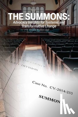 Allen-Bell, Angela A. - The Summons: Advocacy Insights for Systemic and Transformative Change