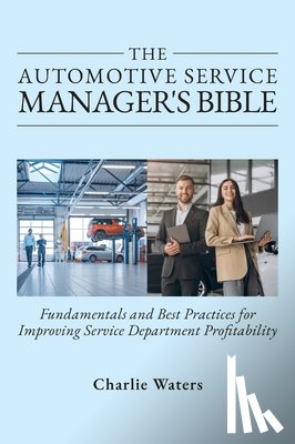 Waters, Charlie - The Automotive Service Manager's Bible, Fundamentals & Best Practices to Improve Service Department Profitability