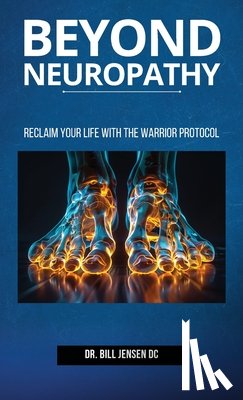 Jensen DC, Bill - Beyond Neuropathy: Reclaim Your Life with the WARRIOR Protocol