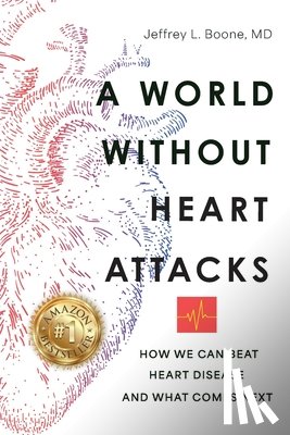 Boone, Jeffrey - A World Without Heart Attacks: How We Can Beat Heart Disease - And What Comes Next
