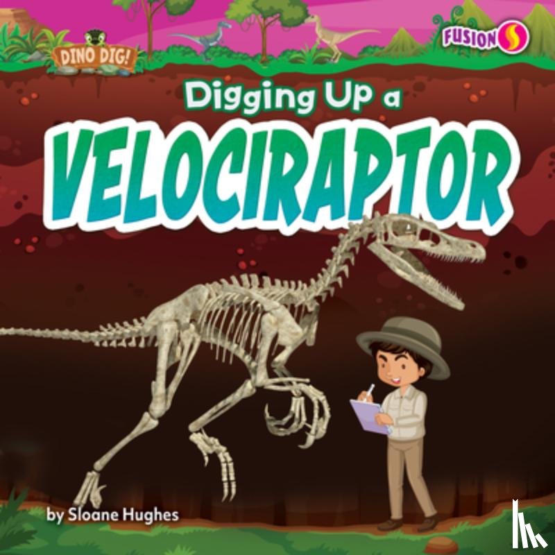 Hughes, Sloane - Digging Up a Velociraptor
