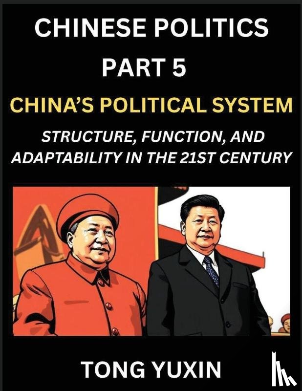 Tong, Yuxin - Chinese Politics (Part 5)- China's Political System, Structure, Function, and Adaptability in the 21st Century, The Chinese Communist Party and Modern Governance, Dynamics, and Evolution of Political Ideologies