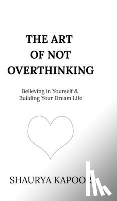 Shaurya Kapoor - Shaurya Kapoor: Art of Not Overthinking