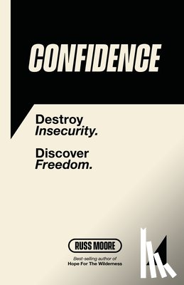 Moore, Russ - Confidence: Destroy insecurity. Discover Freedom.