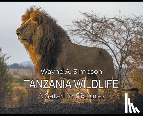 Simpson, Wayne A. - Tanzania Wildlife: A Safari in Pictures