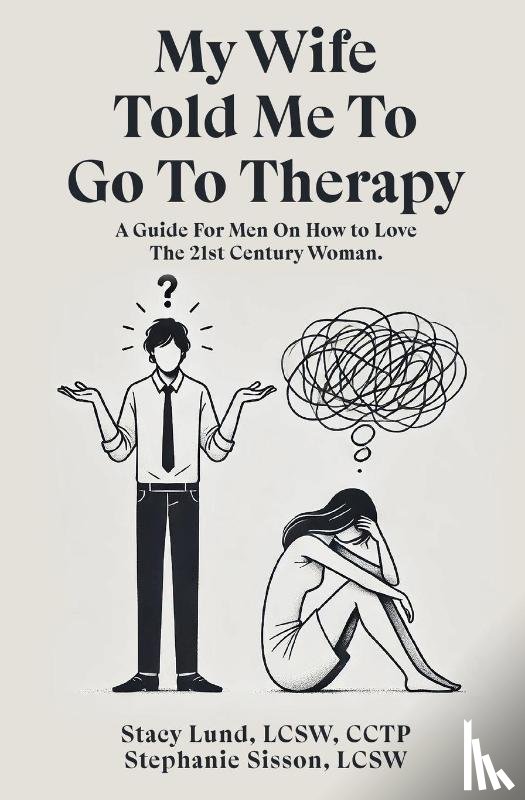 Lund, Stacy, Sisson, Stephanie - My Wife Told Me to Go to Therapy