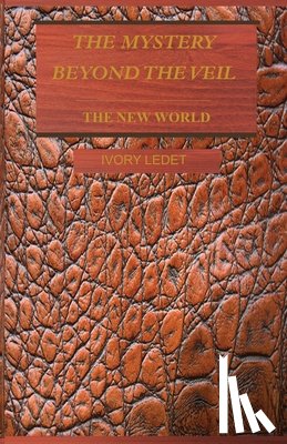 Ledet, Ivory - The Mystery Beyond the Veil - The New World