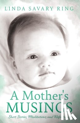 Ring, Linda Savary - A Mother's Musings: Shorts Stories, Meditations, and Reflections