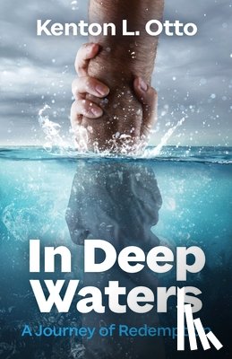 Otto, Kenton L. - In Deep Waters: A Journey to Redemption