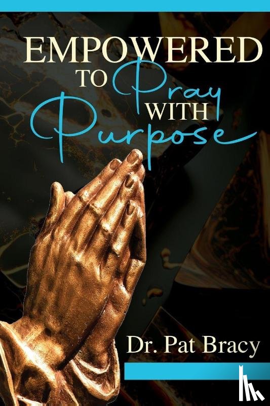 Bracy, Pat - Empowered to Pray with Purpose