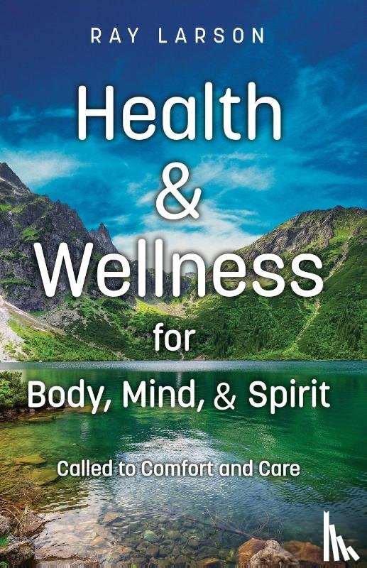 Larson, Ray - Health & Wellness for Body, Mind, & Spirit