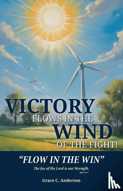 Anderson, Grace C. - Victory Flows in the Wind of the Fight