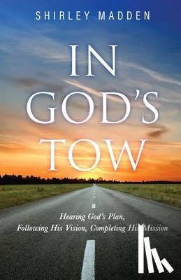Madden, Shirley - In God's Tow: Hearing God's Plan, Following His Vision, Completing His Mission