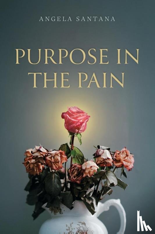 Santana, Angela - Purpose in the Pain