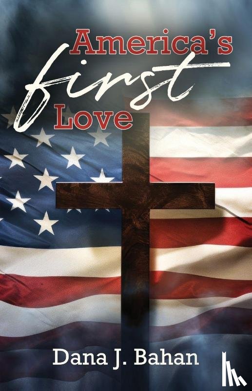 Bahan, Dana J. - America's First Love