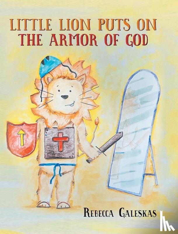Galeskas, Rebecca - Little Lion Puts on the Armor of God