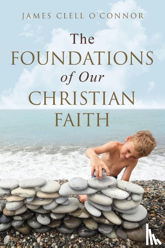 O'Connor, James Clell - The Foundations of Our Christian Faith