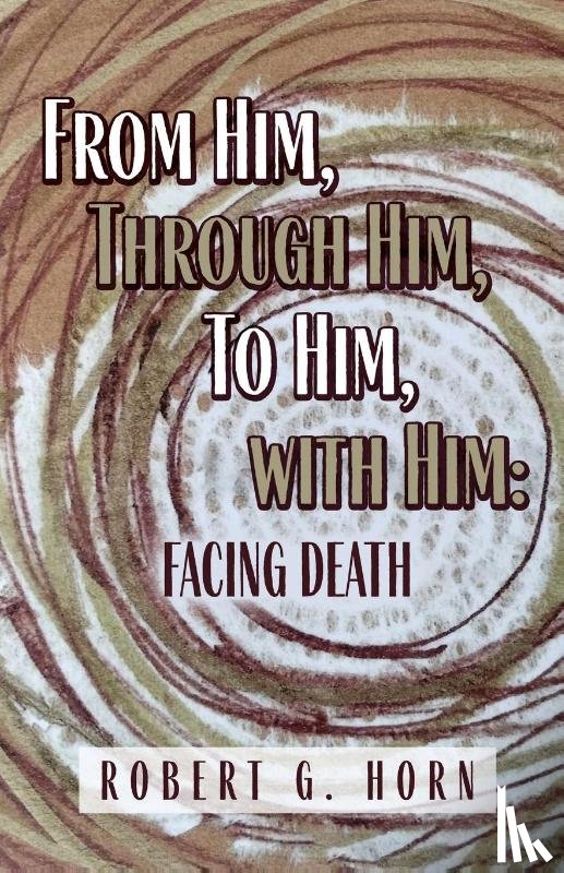 Horn, Robert G. - From Him, Through Him, to Him, with Him