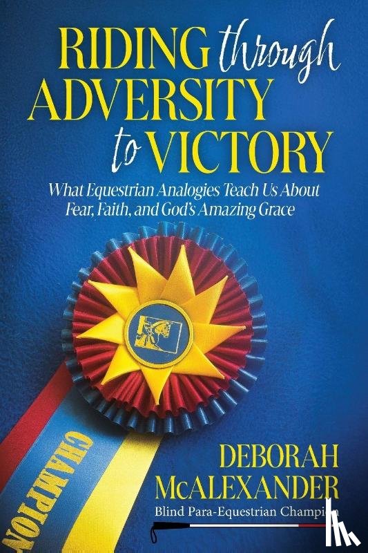 McAlexander, Deborah - Riding Through Adversity to Victory