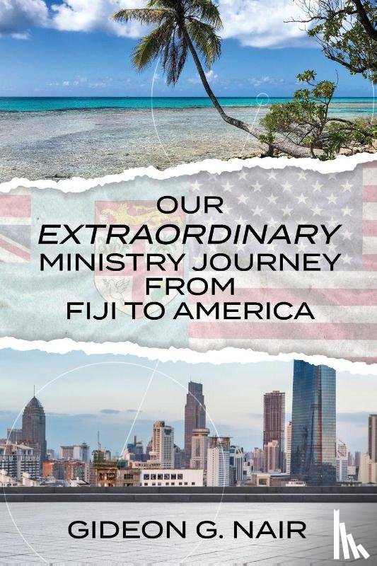 Nair, Gideon G. - Nair, G: Our Extraordinary Ministry Journey from Fiji to Ame