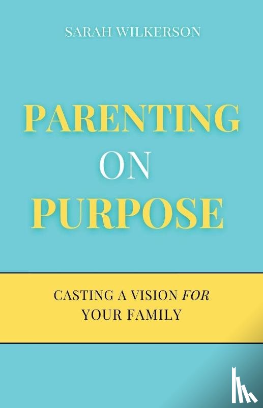 Wilkerson, Sarah - Parenting on Purpose