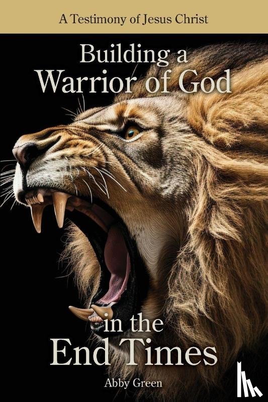 Green, Abby - Building a Warrior of God in the End Times