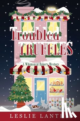 Lantrip, Leslie - Troubled Truffles: A Whimsical Bakery Mystery