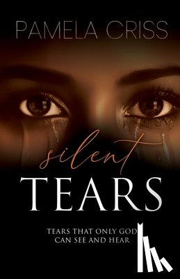 Criss, Pamela - Silent Tears: Tears That Only God Can See And Hear
